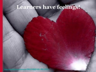 Learners have feelings!




                      14
 