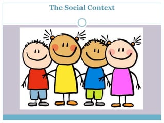The Social Context
 