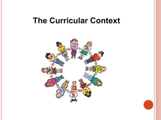The Curricular Context
 