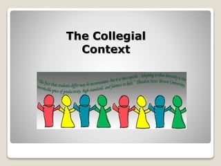The Collegial
Context
 