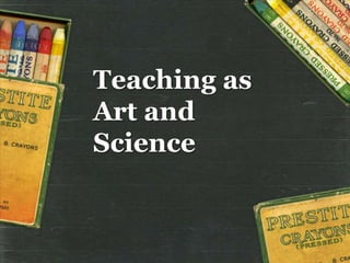 Teaching as
Art and
Science
 
