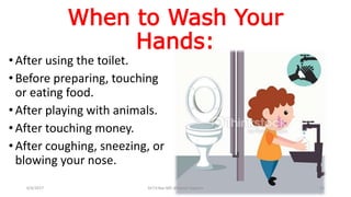 When to Wash Your
Hands:
• After using the toilet.
•Before preparing, touching
or eating food.
• After playing with animals.
• After touching money.
• After coughing, sneezing, or
blowing your nose.
6/4/2017 Dr.T.V.Rao MD @Hamd Hygiene 13
 