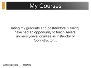 My Courses
During my graduate and postdoctoral training, I
have had an opportunity to teach several
university-level cours...