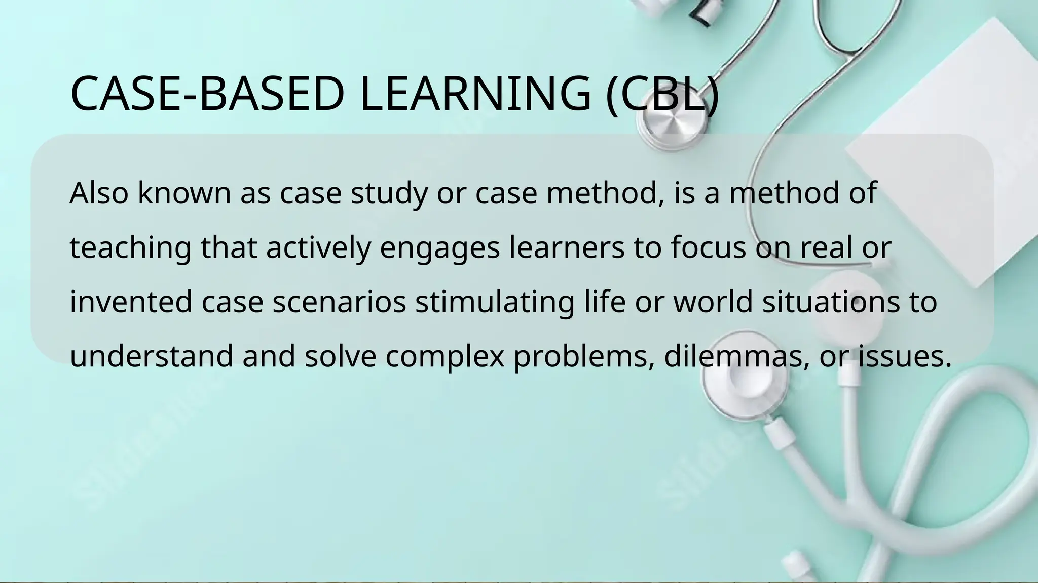 Also known as case study or case method, is a method of
teaching that actively engages learners to focus on real or
invented case scenarios stimulating life or world situations to
understand and solve complex problems, dilemmas, or issues.
CASE-BASED LEARNING (CBL)
 