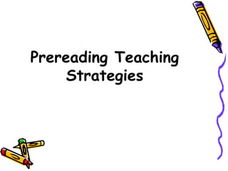 Prereading Teaching
Strategies
 
