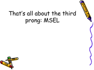 That’s all about the third
prong: MSEL
 