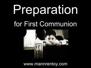 Preparation
for First Communion
www.mannrentoy.com
 