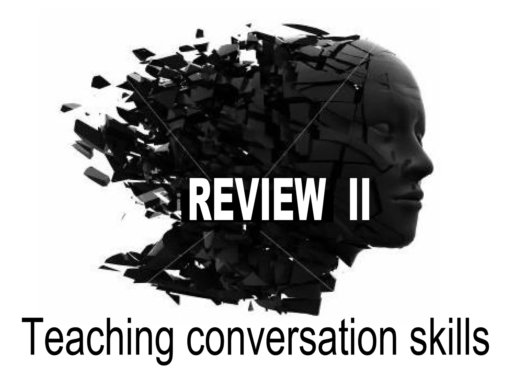REVIEW II Teaching conversation skills