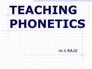 TEACHING PHONETICS m n RAJU 