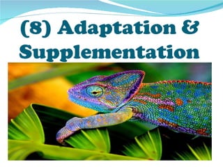 (8) Adaptation &
Supplementation
 