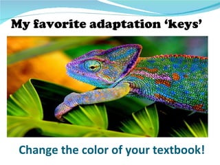 My favorite adaptation ‘keys’




 Change the color of your textbook!
 