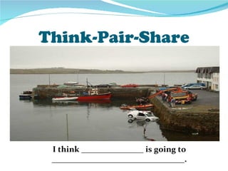 Think-Pair-Share




 I think _______________ is going to
 ________________________________.
 