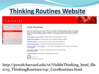 http://pzweb.harvard.edu/vt/VisibleThinking_html_file
s/03_ThinkingRoutines/03c_CoreRoutines.html
 