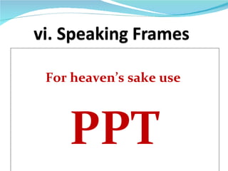For heaven’s sake use



   PPT
 