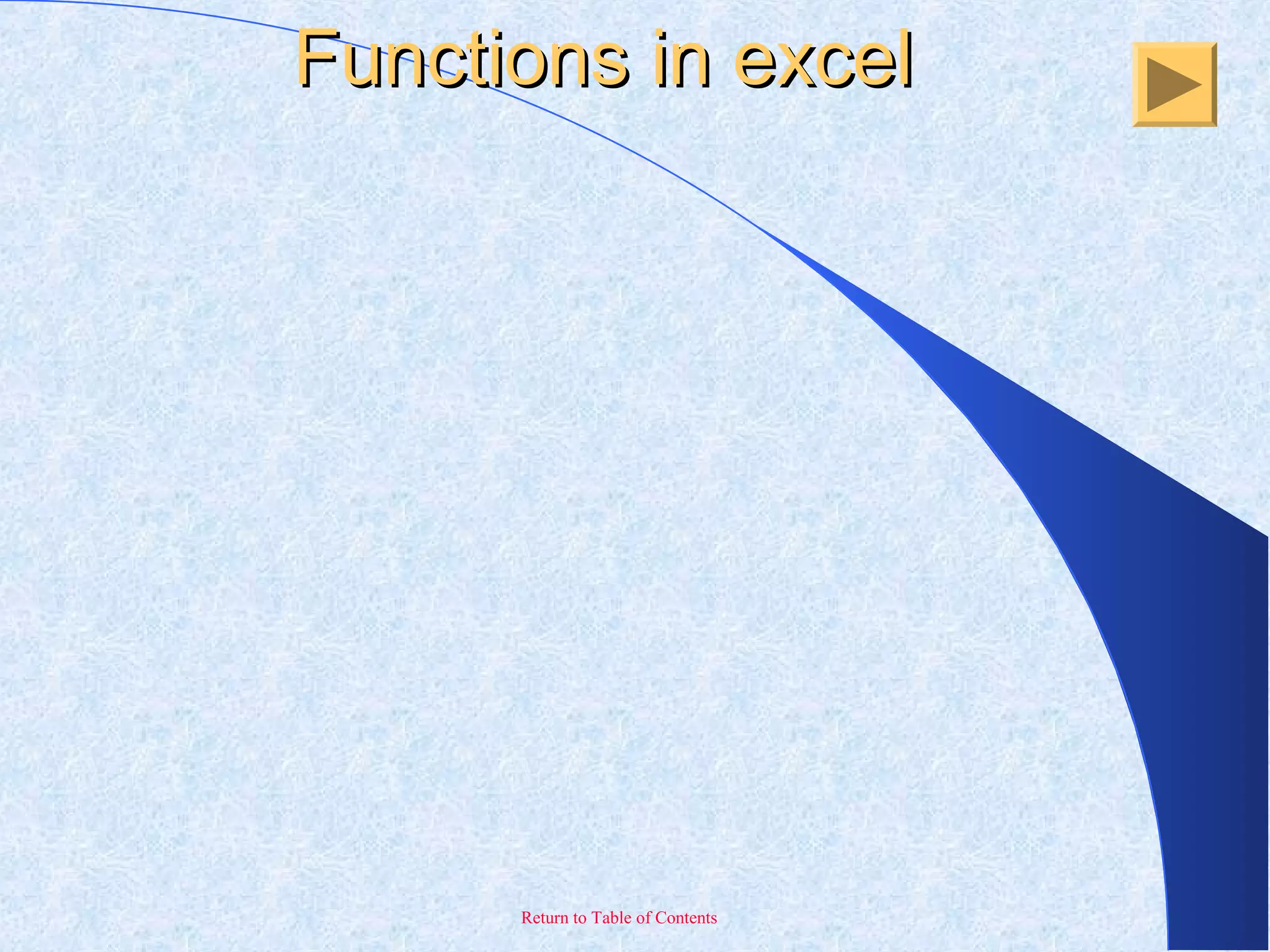 Return to Table of Contents
Functions in excelFunctions in excel
 