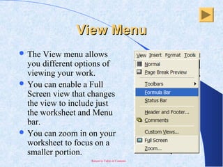 Return to Table of Contents
View MenuView Menu
 The View menu allows
you different options of
viewing your work.
 You ca...