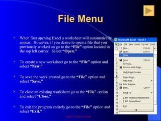 File Menu <ul><li>When first opening Excel a worksheet will automatically appear.  However, if you desire to open a file t...