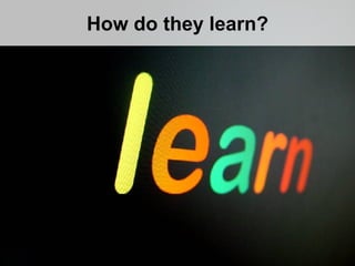 How do they learn?