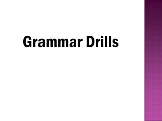Grammar Drills
 