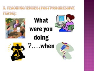 What
were you
doing
when
?.…
 