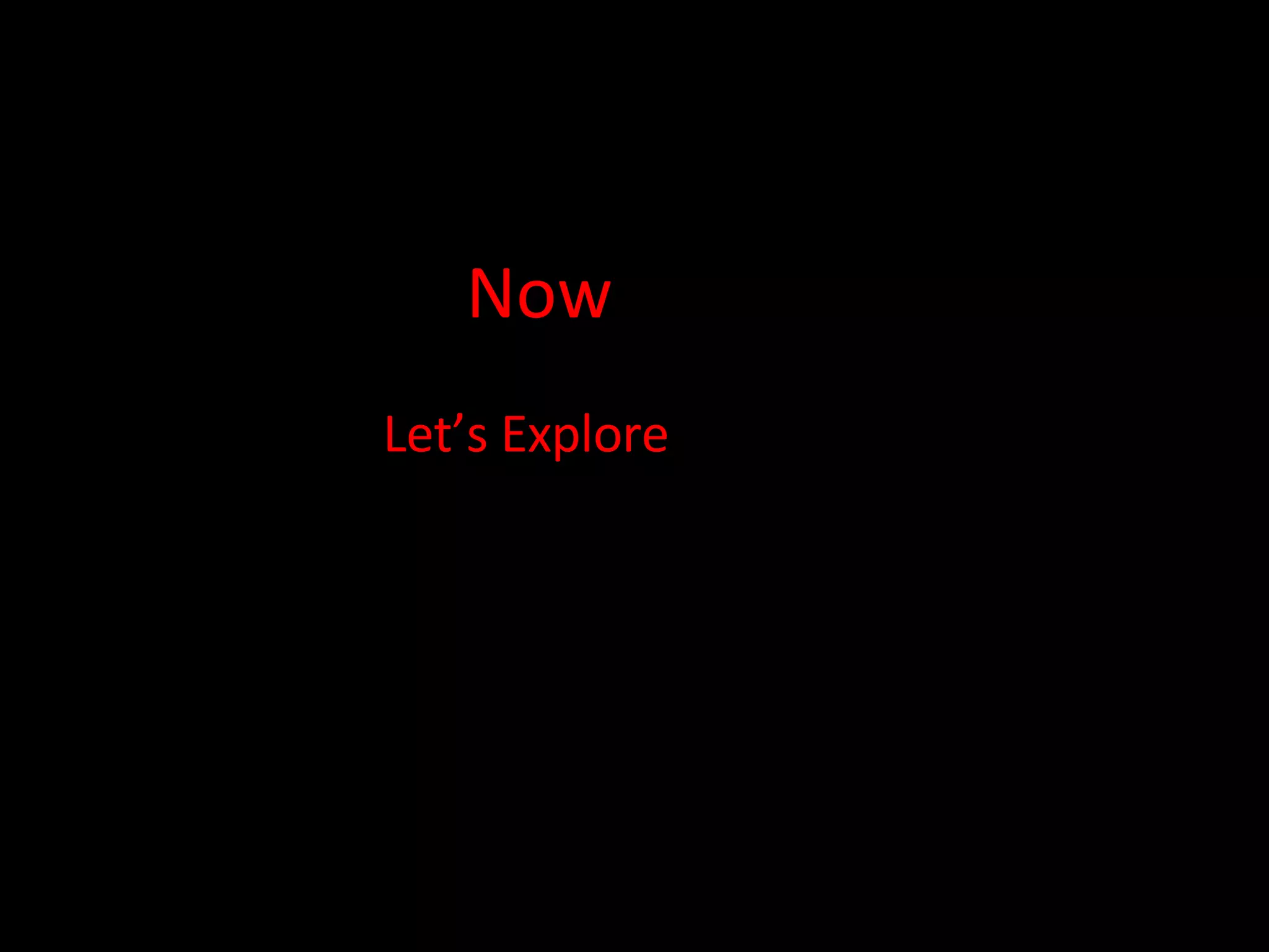 Now Let’s Explore 