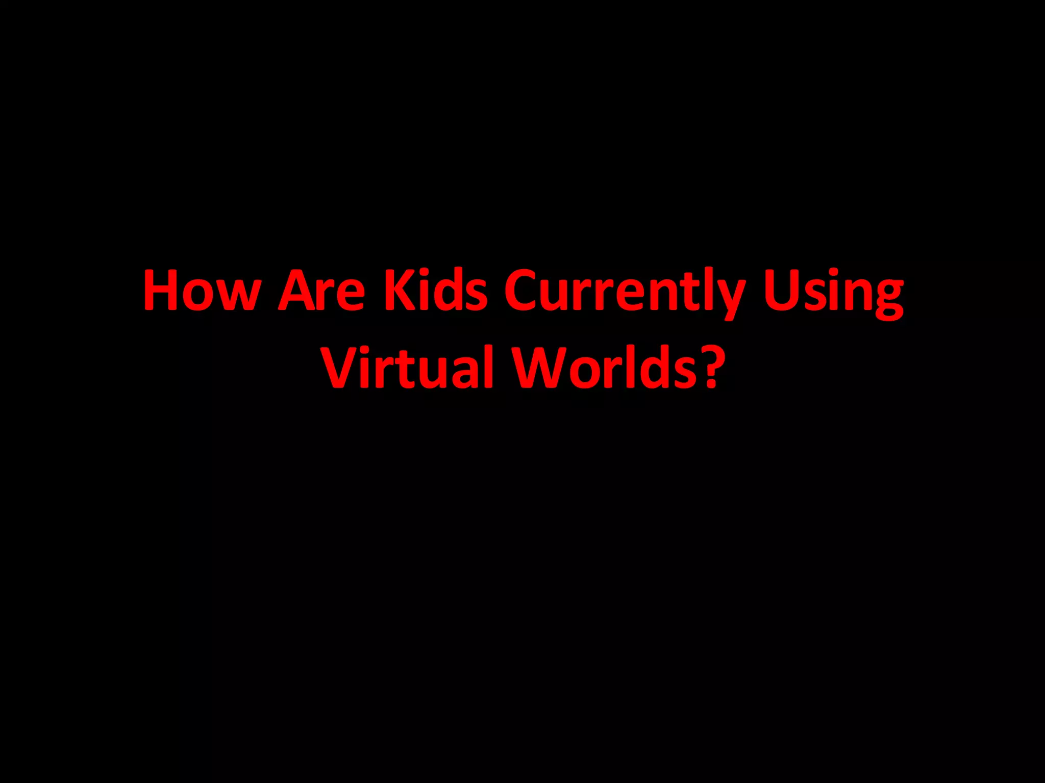 How Are Kids Currently Using Virtual Worlds? 