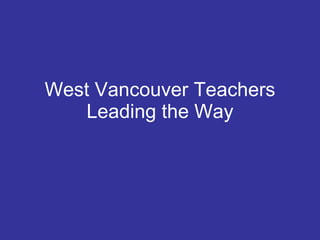 West Vancouver Teachers Leading the Way 