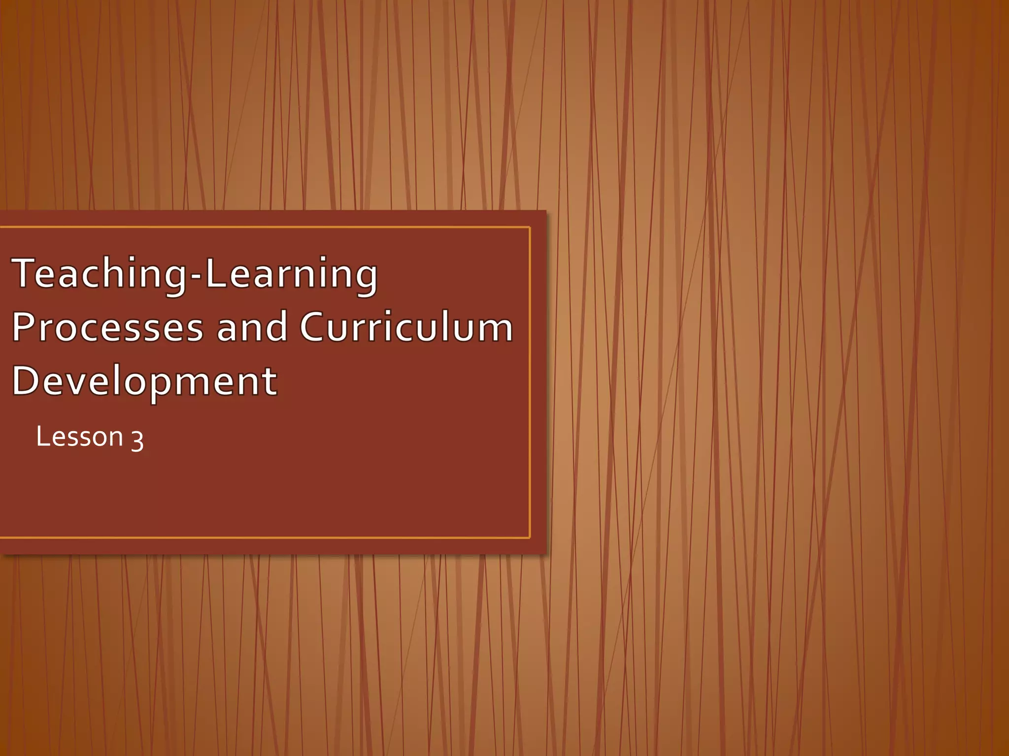 Teaching learning processes and curriculum development | PPTX
