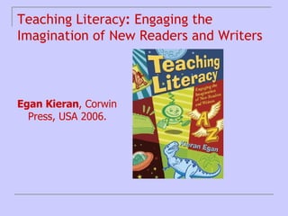 Teaching Literacy :  Engaging the Imagination of New Readers and Writers ,[object Object]