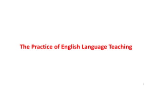 The Practice of English Language Teaching
1
 