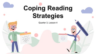 Coping Reading
Strategies
Quarter 3, Lesson 4
 