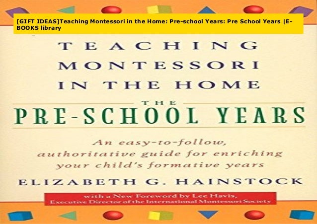 Pre-School Years Teaching Montessori in the Home The Pre-School Years