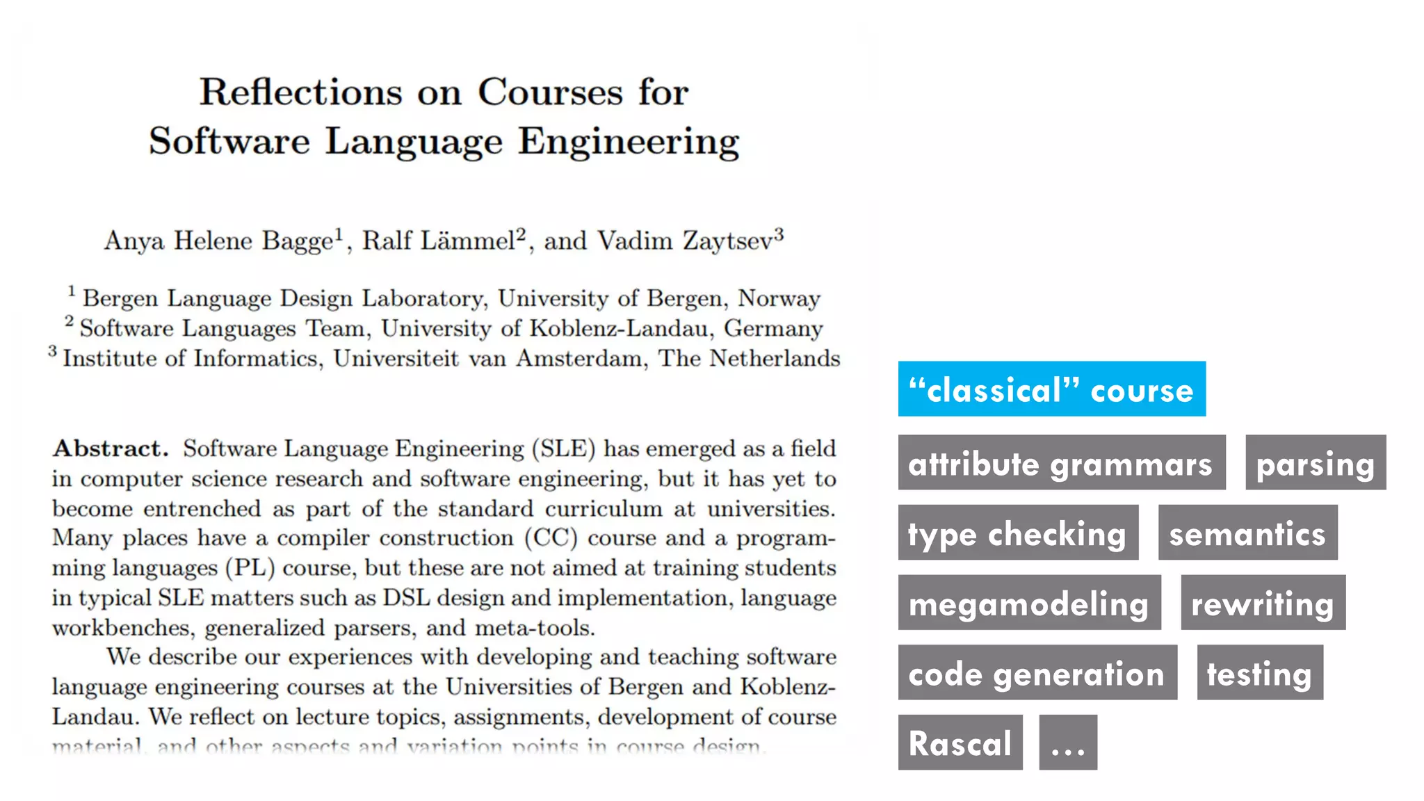 attribute grammars parsing
type checking semantics
megamodeling rewriting
code generation testing
…
“classical” course
Rascal
 