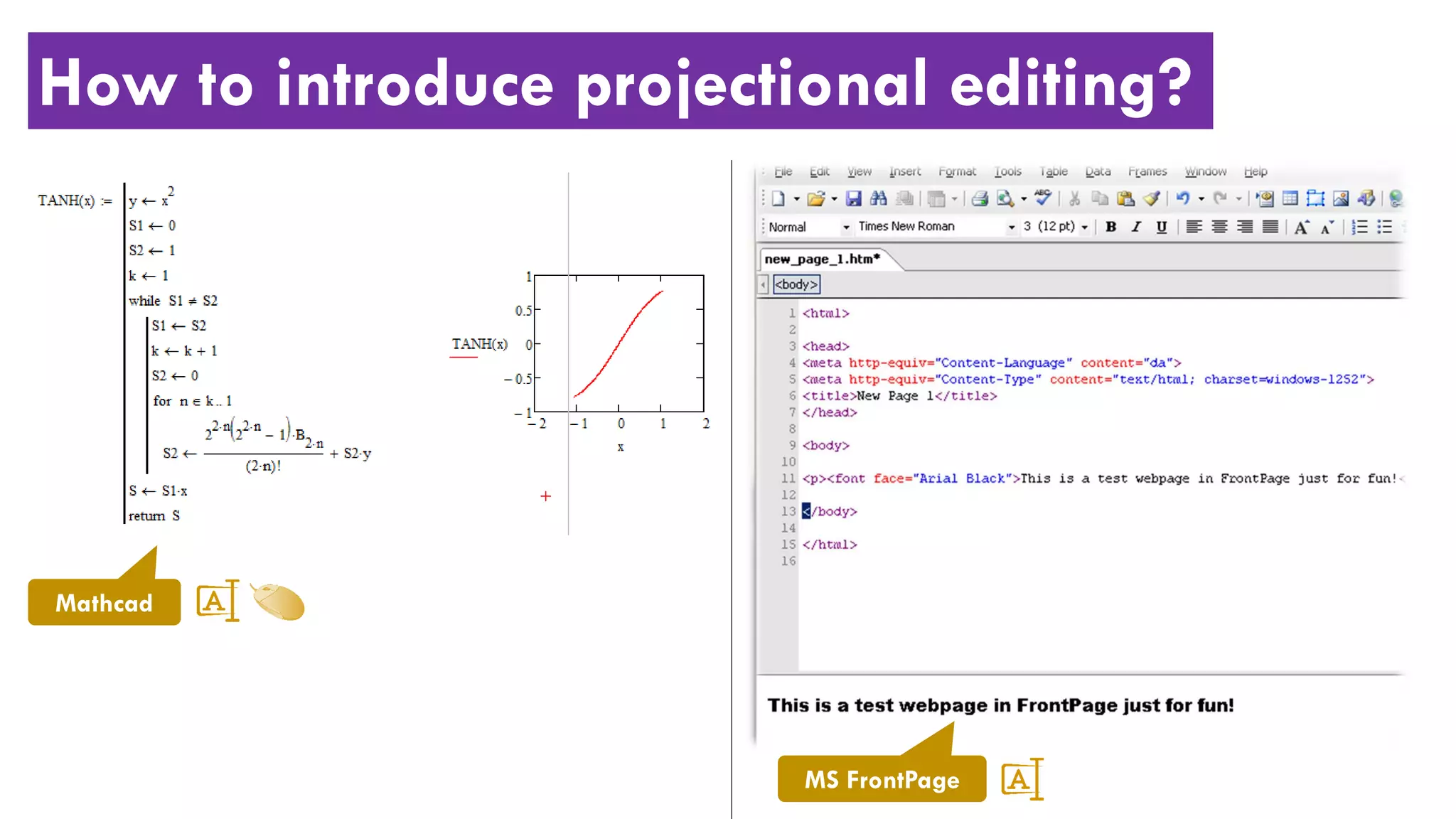 How to introduce projectional editing?
Mathcad
MS FrontPage
 