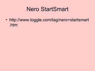 Nero StartSmart http://www.toggle.com/tag/nero+startsmart.htm 