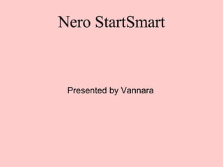 Nero StartSmart Presented by Vannara 