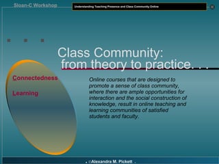 . . . Class Community:   from theory to practice. . . C onnectedness L earning Online courses that are designed to promote...