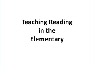 Teaching Reading
in the
Elementary
 