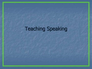 Teaching Speaking
 