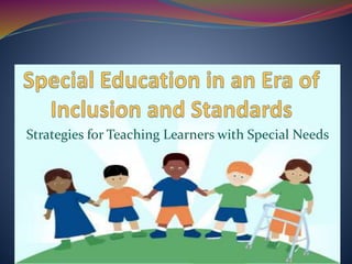 Strategies for Teaching Learners with Special Needs
 