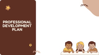 PROFESSIONAL
DEVELOPMENT
PLAN
 