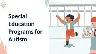 Special
Education
Programs for
Autism
 