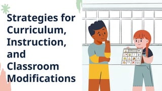 Strategies for
Curriculum,
Instruction,
and
Classroom
Modifications
 