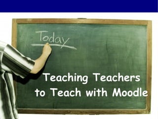 Teaching Teachers to Teach with Moodle 