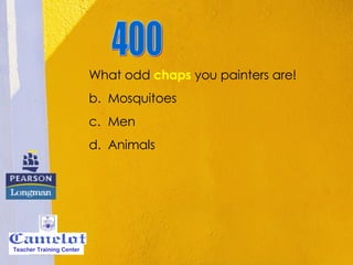 What odd  chaps   you painters are! Mosquitoes Men Animals  400 Teacher Training Center 