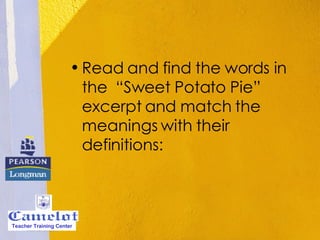 Read and find the words in the  “Sweet Potato Pie” excerpt and match the meanings with their definitions: Teacher Training Center 