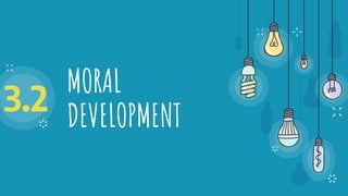 MORAL
DEVELOPMENT
3.2
 