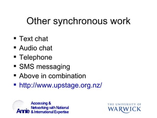 Other synchronous work <ul><li>Text chat </li></ul><ul><li>Audio chat </li></ul><ul><li>Telephone </li></ul><ul><li>SMS me...