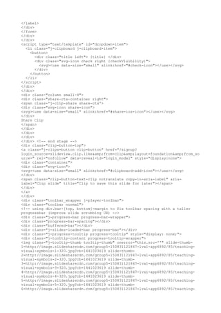 </label>
</div>
</form>
</div>
</div>
<script type="text/template" id="dropdown-item">
<li class="j-clipboard j-clipboard-item">
<button>
<div class="title left"> {title} </div>
<div class="svg-icon check right {checkVisibility}">
<svg><use data-size="small" xlink:href="#check-icon"></use></svg>
</div>
</button>
</li>
</script>
</div>
</div>
<div class="column small-4">
<div class="share-cta-container right">
<span class='j-clip-share share-cta'>
<div class="svg-icon share-icon">
<svg><use data-size="small" xlink:href="#share-ios-icon"></use></svg>
</div>
Share Clip
</span>
</div>
</div>
</div>
</div> <!-- end stage -->
<div class="clip-button-top">
<a class="j-clips-button clip-button" href="/signup?
login_source=slideview.clip.like&amp;from=clip&amp;layout=foundation&amp;from_so
urce=" rel="nofollow" data-reveal-id="login_modal" style="display:none">
<div class="container">
<div class="svg-icon">
<svg><use data-size="small" xlink:href="#clipboard-add-icon"></use></svg>
</div>
<span class="clip-button-text-clip notranslate copy-in-aria-label" aria-
label="Clip slide" title="Clip to save this slide for later"></span>
</div>
</a>
</div>
<div class="toolbar_wrapper j-player-toolbar">
<div class="toolbar normal">
<!-- using div.bar-[top, bottom]-margin to fix toolbar spacing with a taller
progressbar (improve slide scrubbing UX) -->
<div class="j-progress-bar progress-bar-wrapper">
<div class="progress-bar-spacing"></div>
<div class="buffered-bar"></div>
<div class="j-slides-loaded-bar progress-bar"></div>
<div class="j-progress-tooltip progress-tooltip" style="display: none;">
<div class="j-tooltip-content progress-tooltip-wrapper">
<img class="j-tooltip-thumb tooltip-thumb" onerror="this.src=''" slide-thumb-
1=http://image.slidesharecdn.com/group5-150831121847-lva1-app6892/85/teaching-
visual-symbols-1-320.jpg?cb=1441023619 slide-thumb-
2=http://image.slidesharecdn.com/group5-150831121847-lva1-app6892/85/teaching-
visual-symbols-2-320.jpg?cb=1441023619 slide-thumb-
3=http://image.slidesharecdn.com/group5-150831121847-lva1-app6892/85/teaching-
visual-symbols-3-320.jpg?cb=1441023619 slide-thumb-
4=http://image.slidesharecdn.com/group5-150831121847-lva1-app6892/85/teaching-
visual-symbols-4-320.jpg?cb=1441023619 slide-thumb-
5=http://image.slidesharecdn.com/group5-150831121847-lva1-app6892/85/teaching-
visual-symbols-5-320.jpg?cb=1441023619 slide-thumb-
6=http://image.slidesharecdn.com/group5-150831121847-lva1-app6892/85/teaching-
 