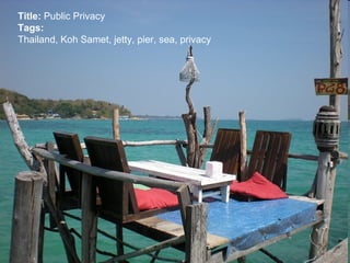 Title:  Public Privacy Tags: Thailand, Koh Samet, jetty, pier, sea, privacy 